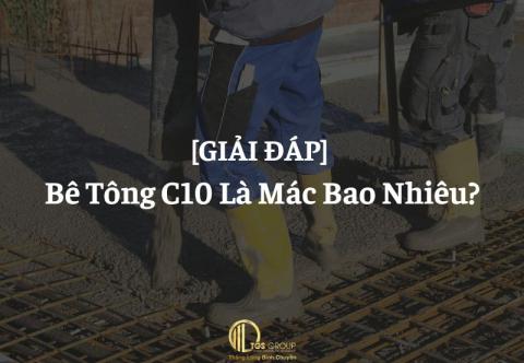 [GIẢI ĐÁP] Bê Tông C10 Là Mác Bao Nhiêu?